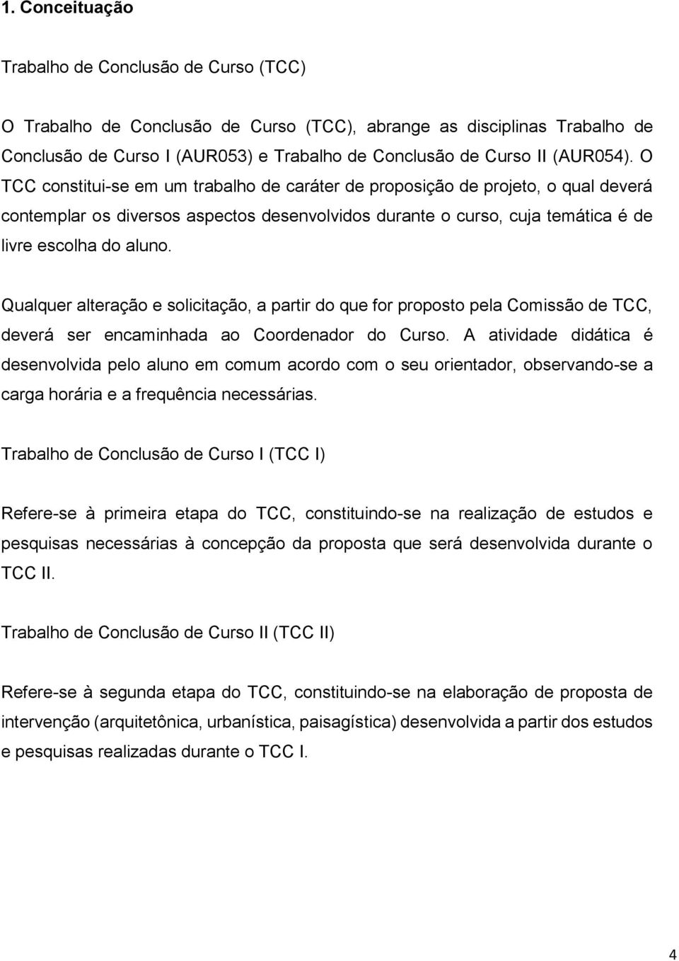 Qualquer alteração e solicitação, a partir do que for proposto pela Comissão de TCC, deverá ser encaminhada ao Coordenador do Curso.