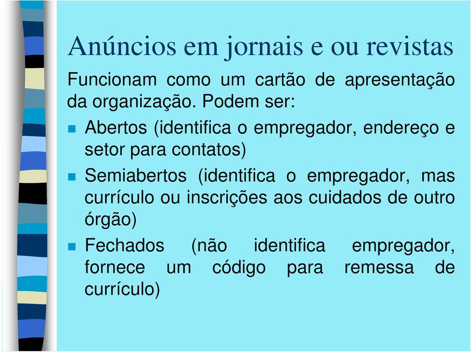 Podem ser: Abertos (identifica o empregador, endereço e setor para contatos)