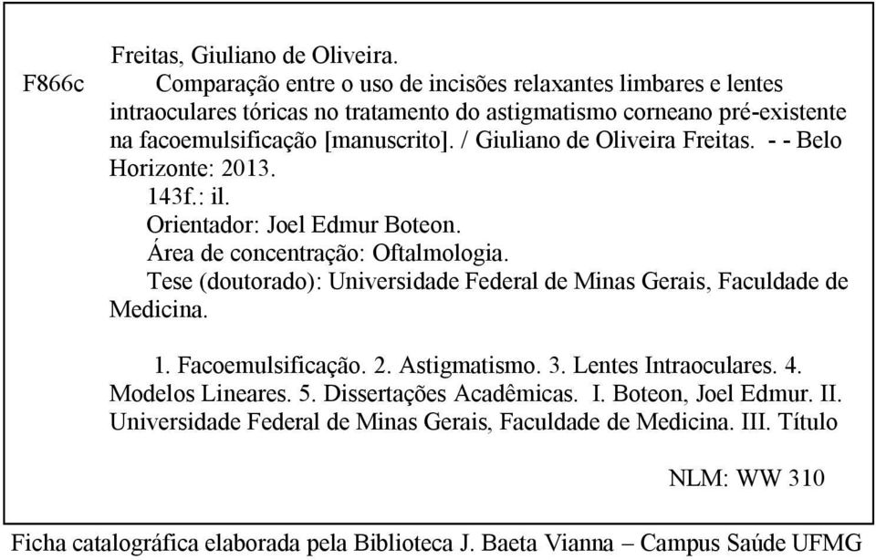 / Giuliano de Oliveira Freitas. - - Belo Horizonte: 2013. 143f.: il. Orientador: Joel Edmur Boteon. Área de concentração: Oftalmologia.