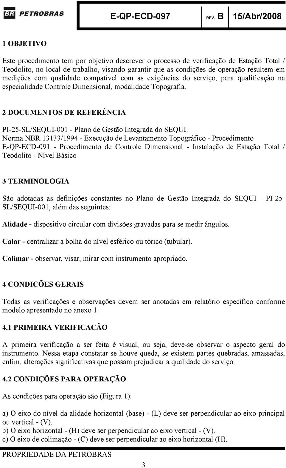 2 DOCUMENTOS DE REFERÊNCIA PI-25-SL/SEQUI-001 - Plano de Gestão Integrada do SEQUI.