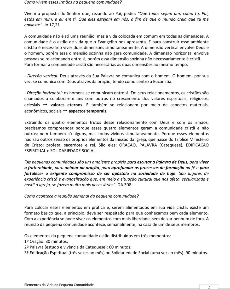 A comunidade é o estilo de vida que o Evangelho nos apresenta. E para construir esse ambiente cristão é necessário viver duas dimensões simultaneamente.