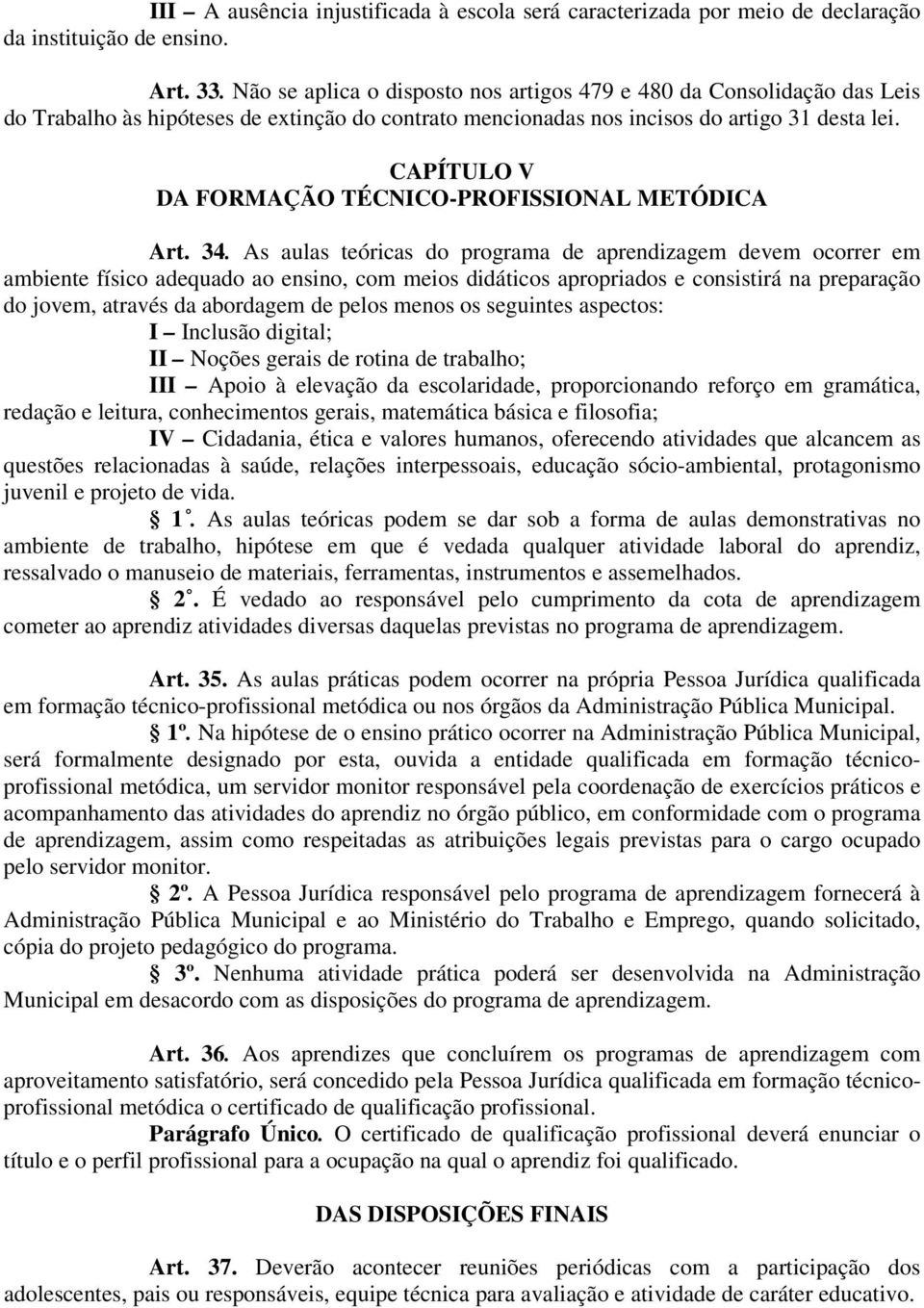 CAPÍTULO V DA FORMAÇÃO TÉCNICO-PROFISSIONAL METÓDICA Art. 34.