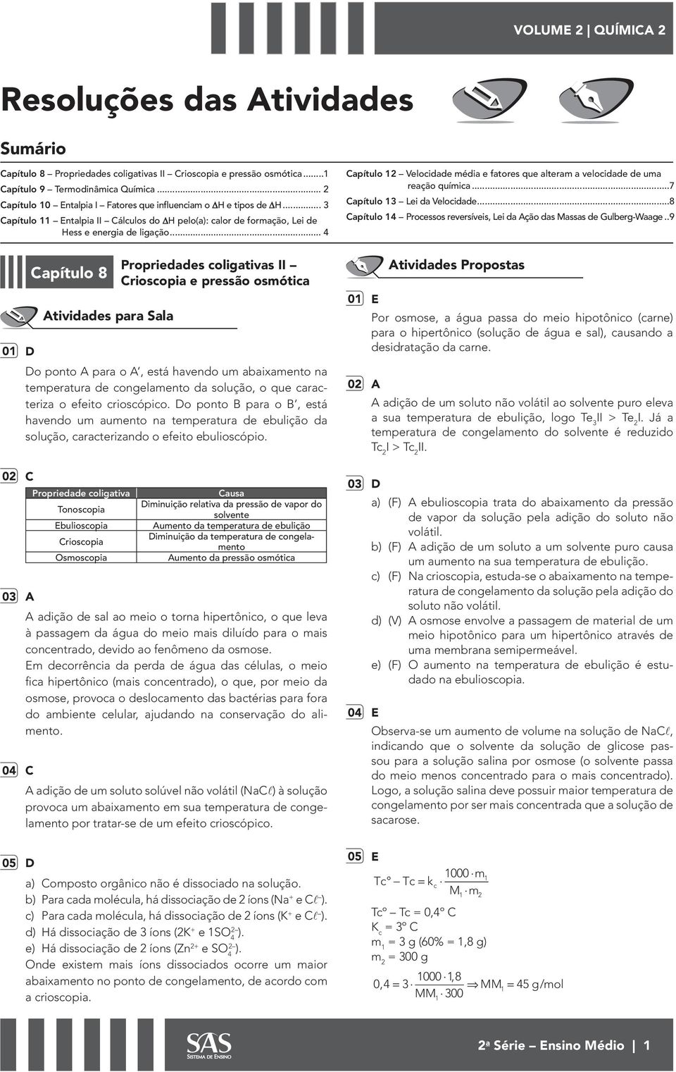 .. 4 Capítulo 1 Veloidade média e fatores que alteram a veloidade de uma reação químia...7 Capítulo 13 Lei da Veloidade...8 Capítulo 14 Proessos reversíveis, Lei da Ação das Massas de Gulberg-Waage.