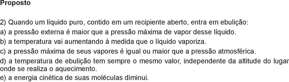 c) a pressão máxima de seus vapores é igual ou maior que a pressão atmosférica.