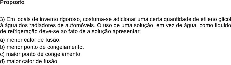 O uso de uma solução, em vez de água, como líquido de refrigeração deve-se ao fato de a