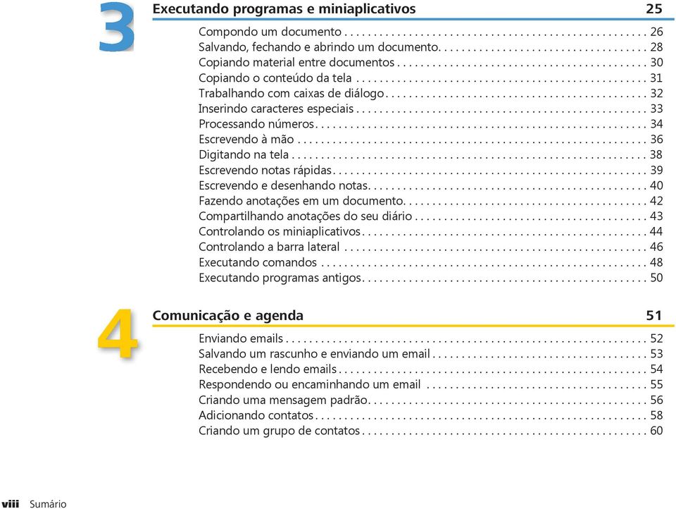 ............................................ 32 Inserindo caracteres especiais.................................................. 33 Processando números......................................................... 34 Escrevendo à mão.