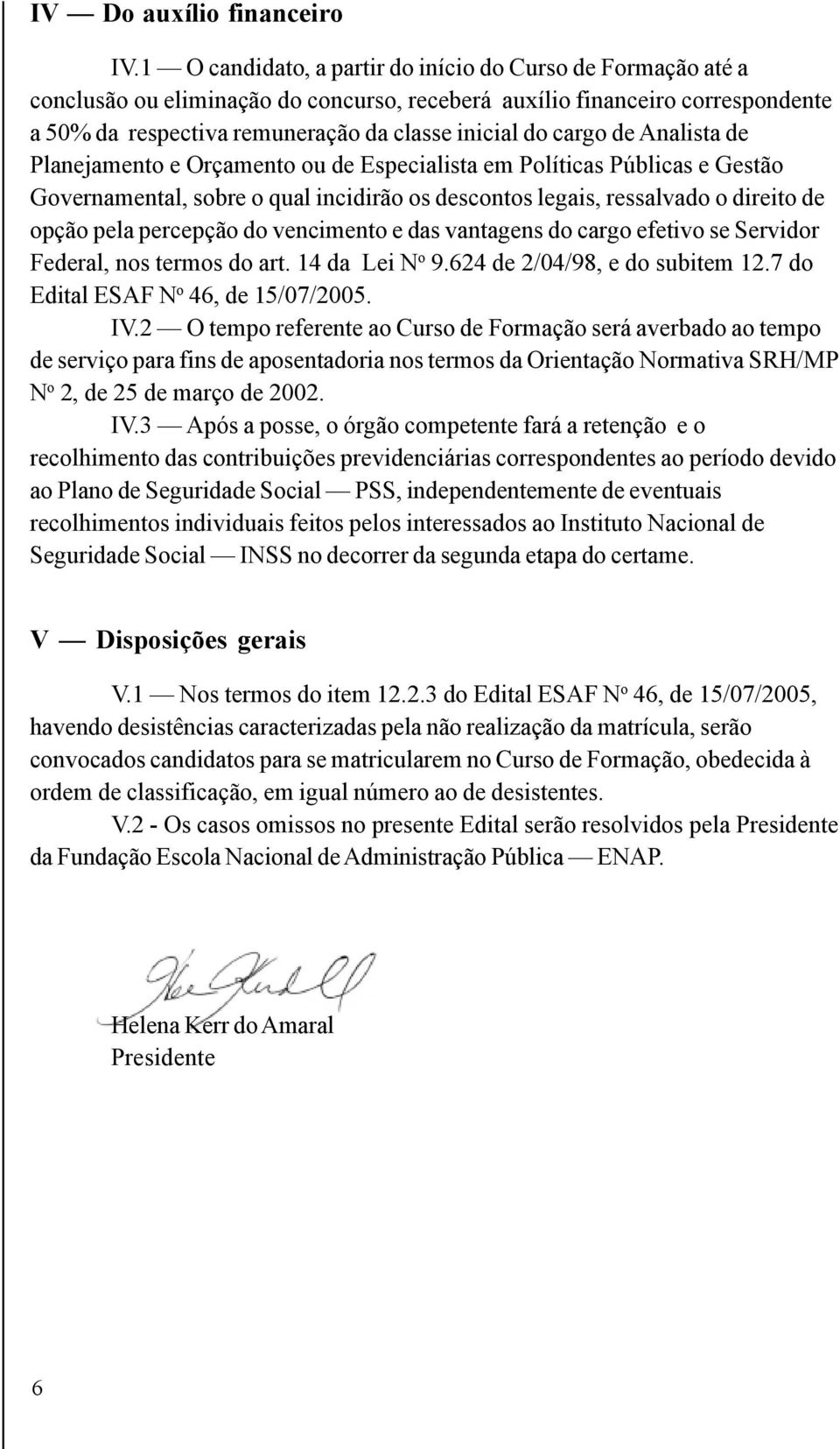 de Analista de Planejamento e Orçamento ou de Especialista em Políticas Públicas e Gestão Governamental, sobre o qual incidirão os descontos legais, ressalvado o direito de opção pela percepção do