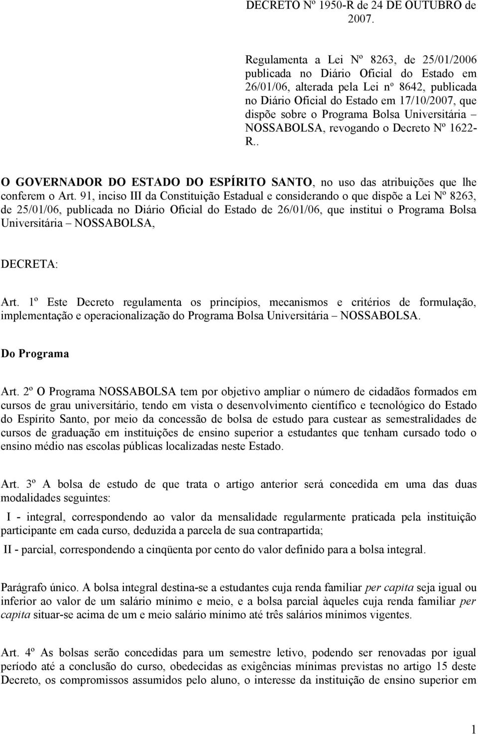 Programa Bolsa Universitária NOSSABOLSA, revogando o Decreto Nº 1622- R.. O GOVERNADOR DO ESTADO DO ESPÍRITO SANTO, no uso das atribuições que lhe conferem o Art.