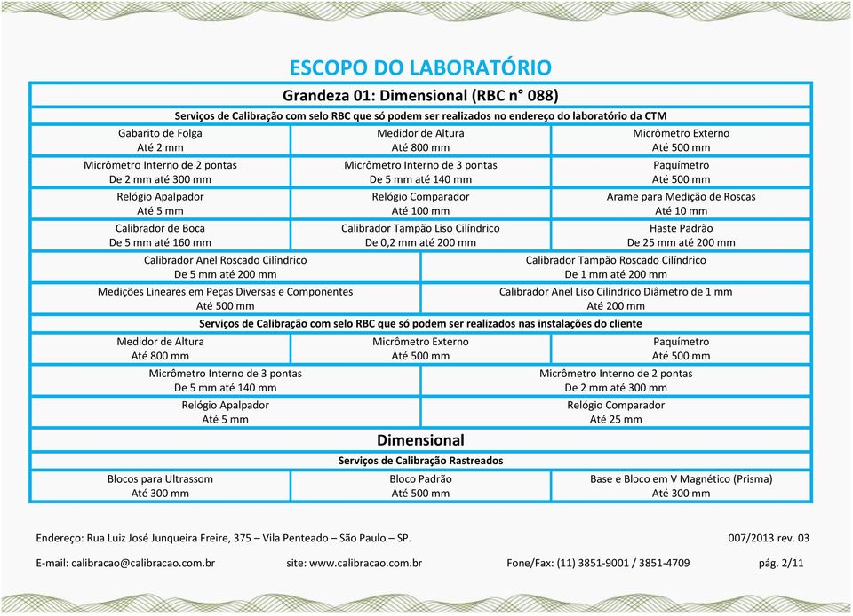 de Altura Até 800 mm Medidor de Altura Até 800 mm Micrômetro Interno de 3 pontas De 5 mm até 140 mm Relógio Comparador Calibrador Tampão Liso Cilíndrico De 0,2 mm até 200 mm Micrômetro Externo