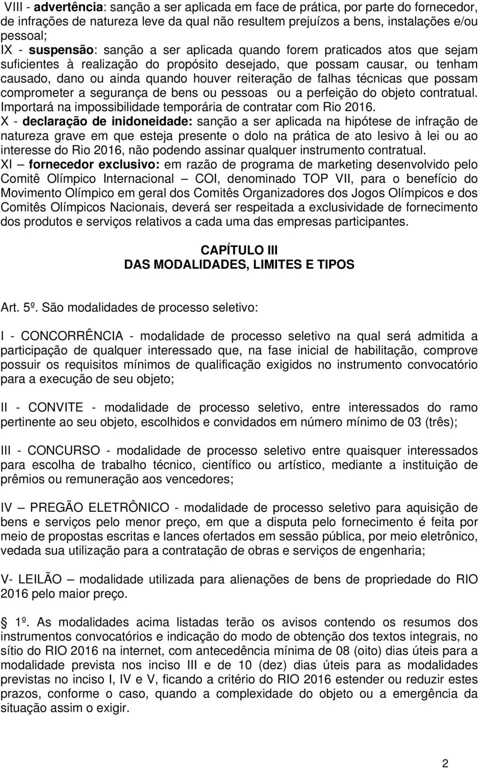 técnicas que possam comprometer a segurança de bens ou pessoas ou a perfeição do objeto contratual. Importará na impossibilidade temporária de contratar com Rio 2016.