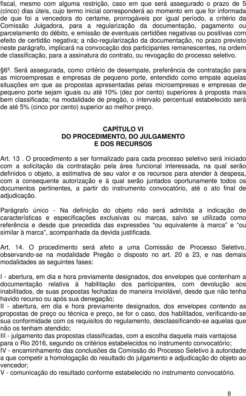 com efeito de certidão negativa; a não-regularização da documentação, no prazo previsto neste parágrafo, implicará na convocação dos participantes remanescentes, na ordem de classificação, para a