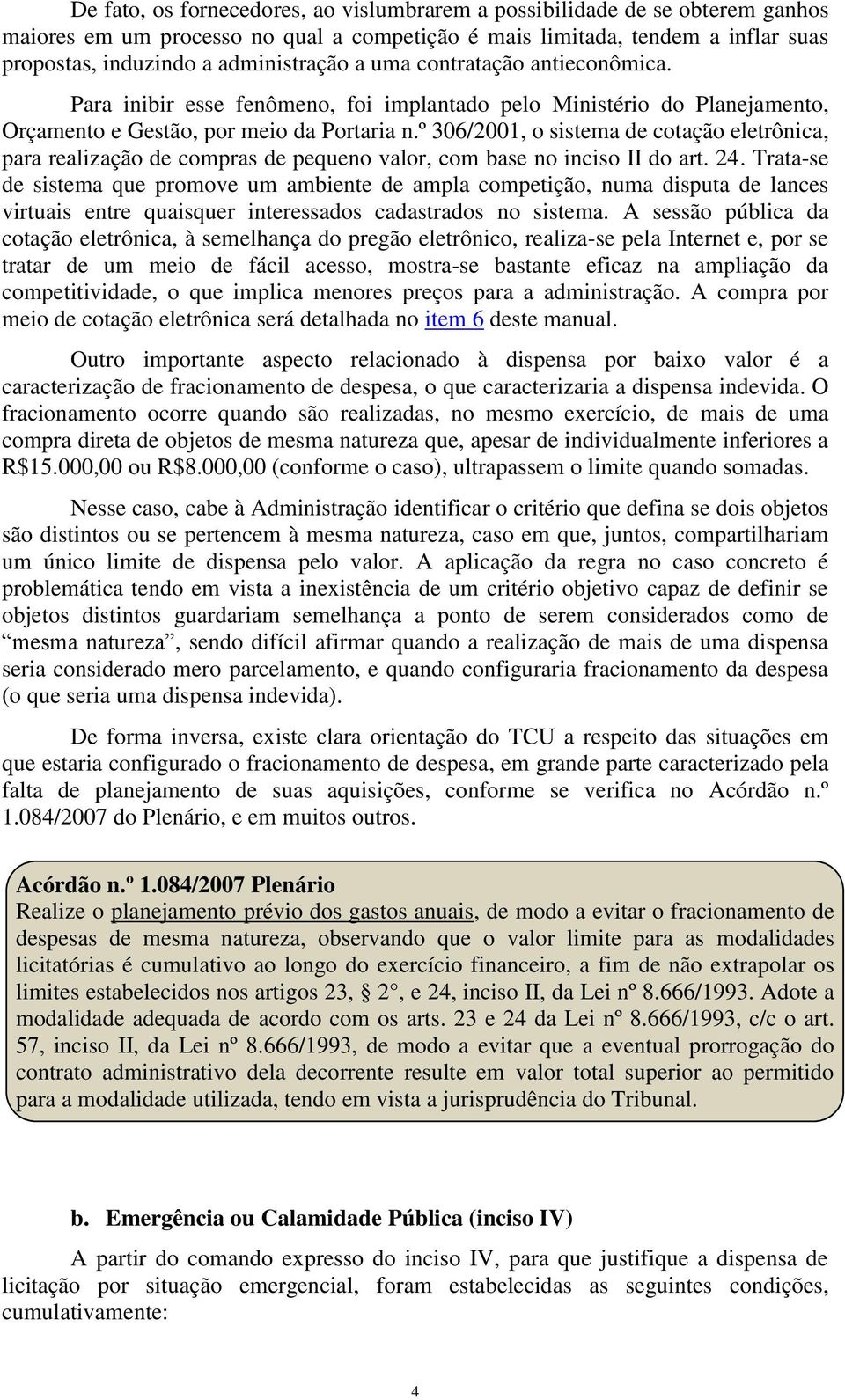 º 306/2001, o sistema de cotação eletrônica, para realização de compras de pequeno valor, com base no inciso II do art. 24.