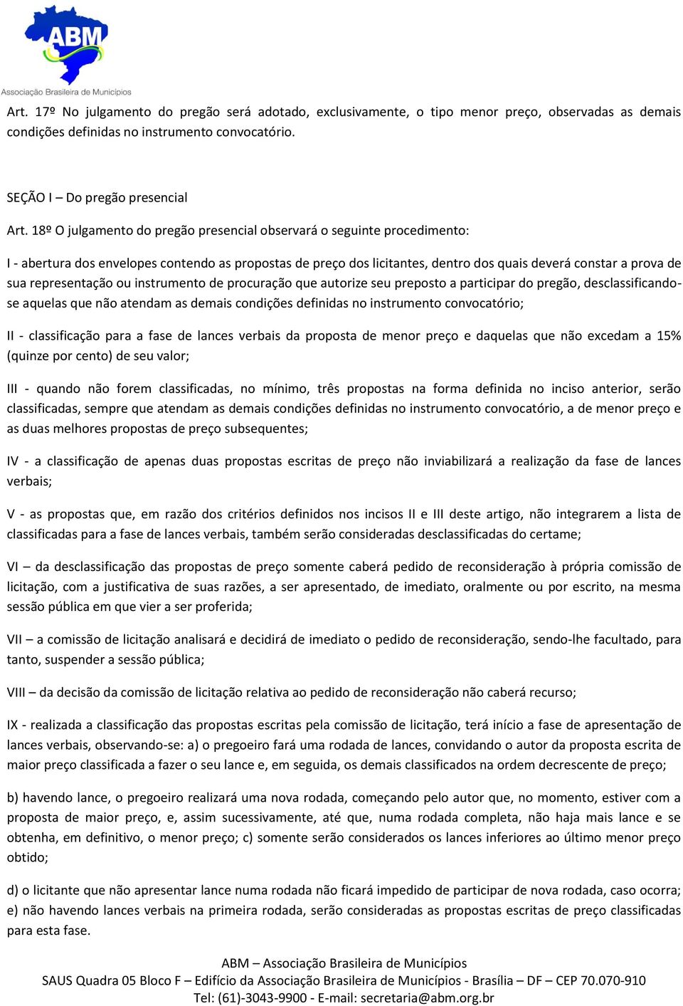 representação ou instrumento de procuração que autorize seu preposto a participar do pregão, desclassificandose aquelas que não atendam as demais condições definidas no instrumento convocatório; II -