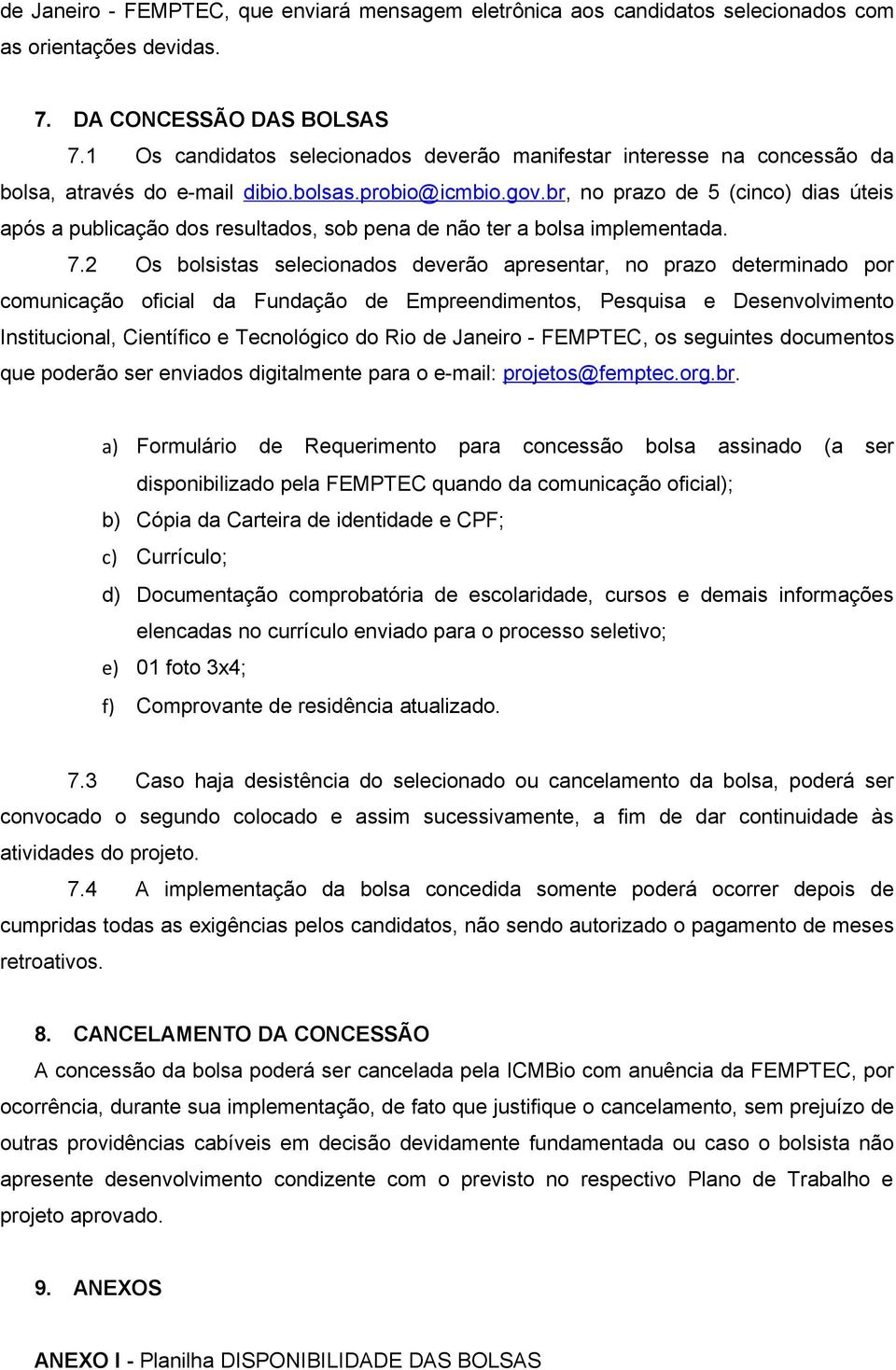 br, no prazo de 5 (cinco) dias úteis após a publicação dos resultados, sob pena de não ter a bolsa implementada. 7.