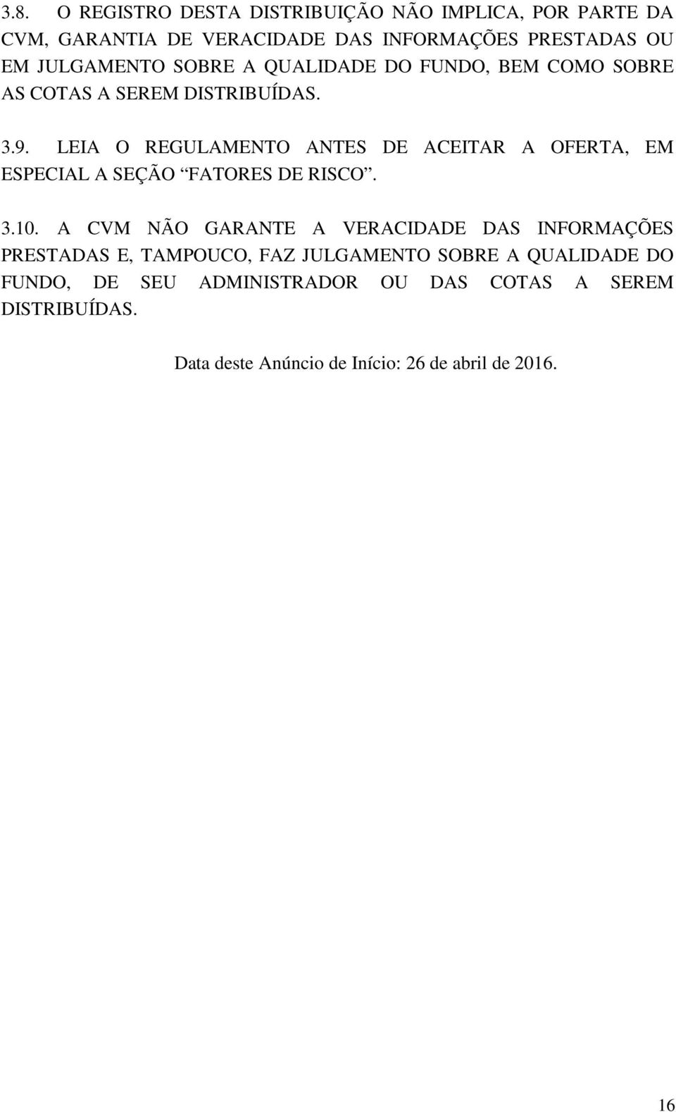 LEIA O REGULAMENTO ANTES DE ACEITAR A OFERTA, EM ESPECIAL A SEÇÃO FATORES DE RISCO. 3.10.