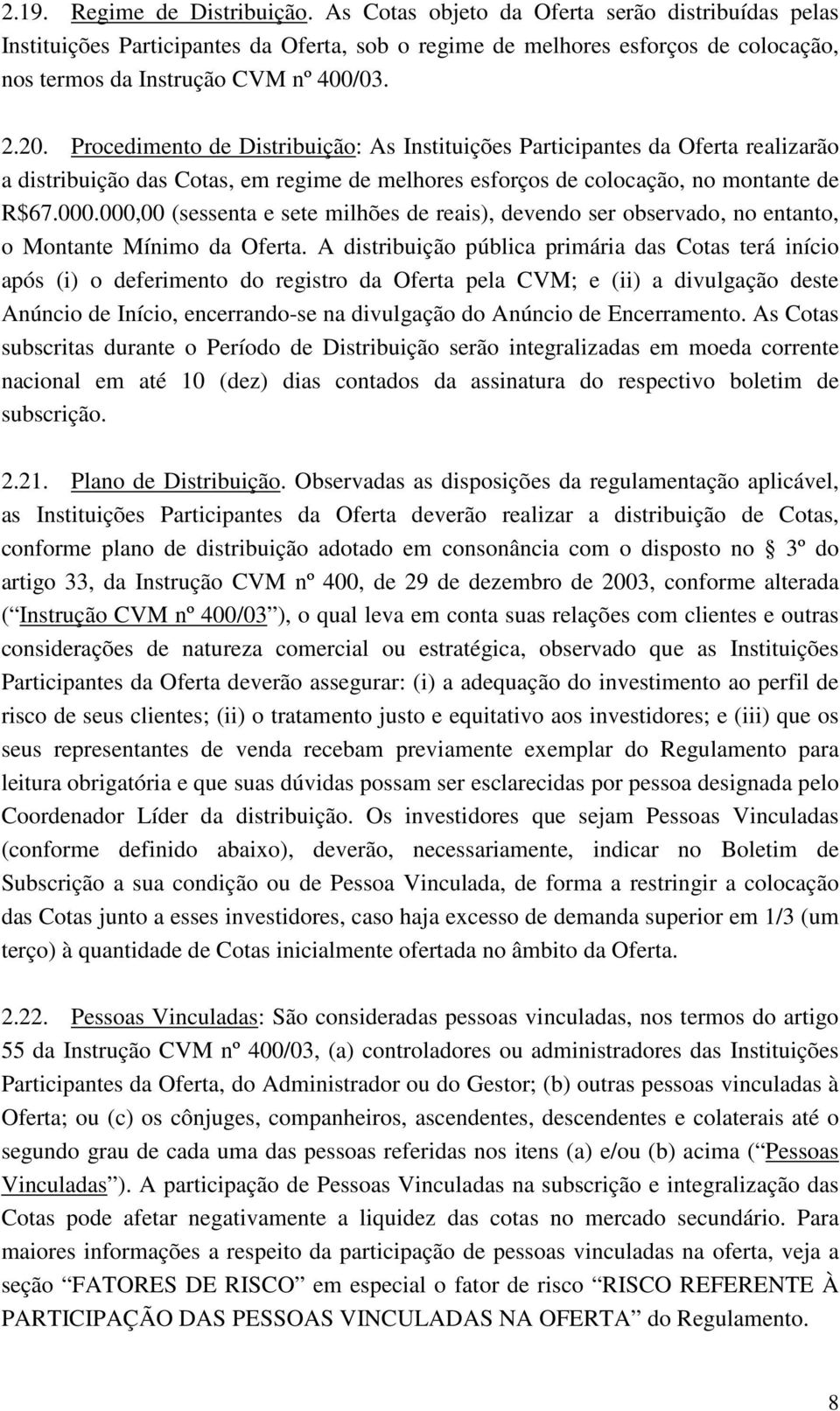 Procedimento de Distribuição: As Instituições Participantes da Oferta realizarão a distribuição das Cotas, em regime de melhores esforços de colocação, no montante de R$67.000.