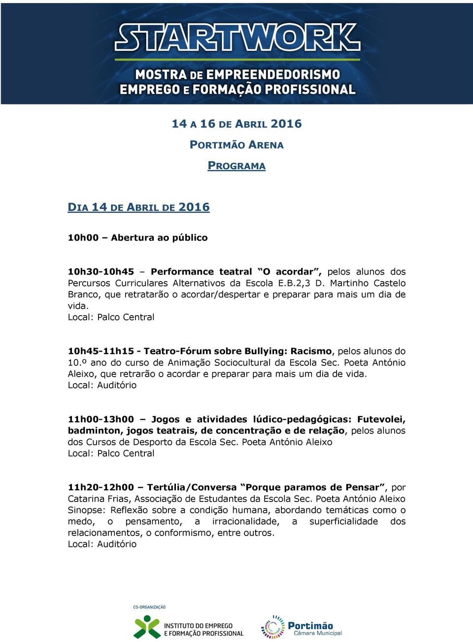 º ano do curso de Animação Sociocultural da Escola Sec. Poeta António Aleixo, que retrarão o acordar e preparar para mais um dia de vida.