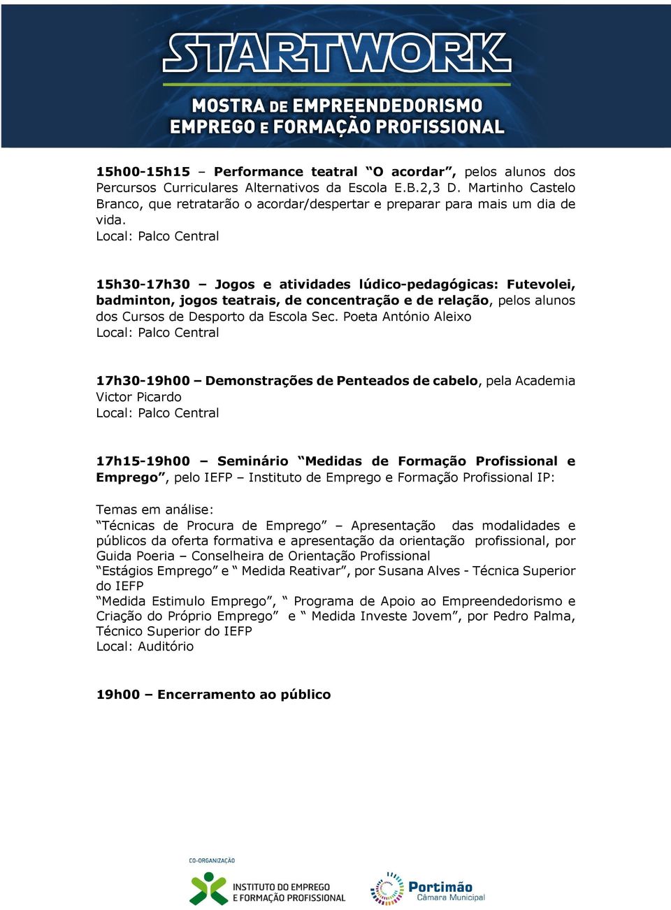 15h30-17h30 Jogos e atividades lúdico-pedagógicas: Futevolei, badminton, jogos teatrais, de concentração e de relação, pelos alunos dos Cursos de Desporto da Escola Sec.