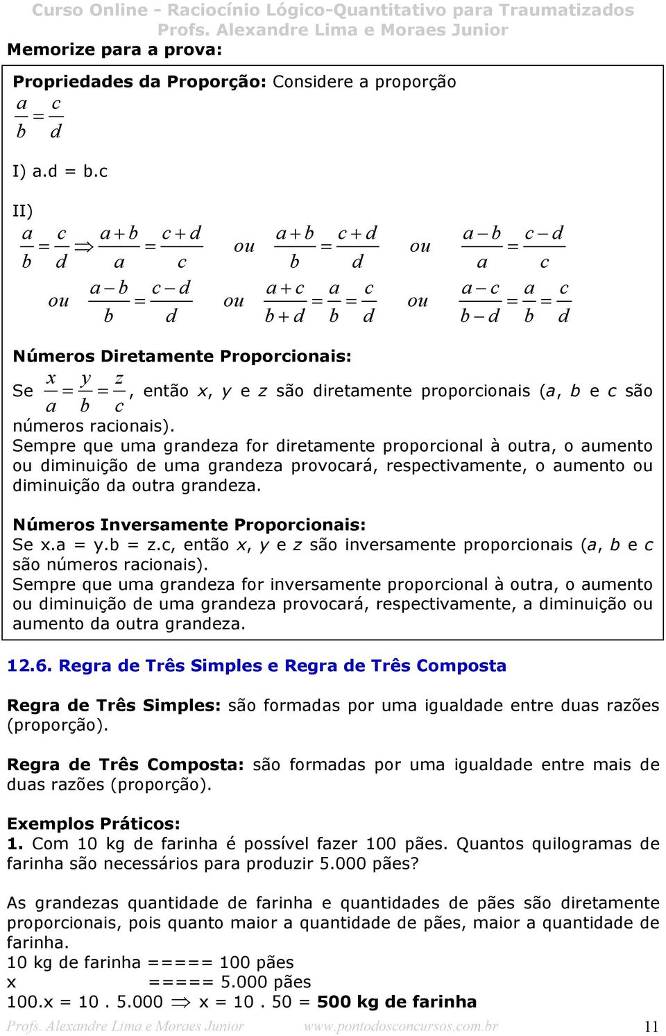 são diretamente proporcionais (a, b e c são a b c números racionais).