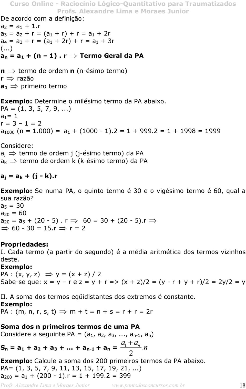 000) = a 1 + (1000-1).2 = 1 + 999.2 = 1 + 1998 = 1999 Considere: a j termo de ordem j (j-ésimo termo) da PA a k termo de ordem k (k-ésimo termo) da PA a j = a k + (j - k).