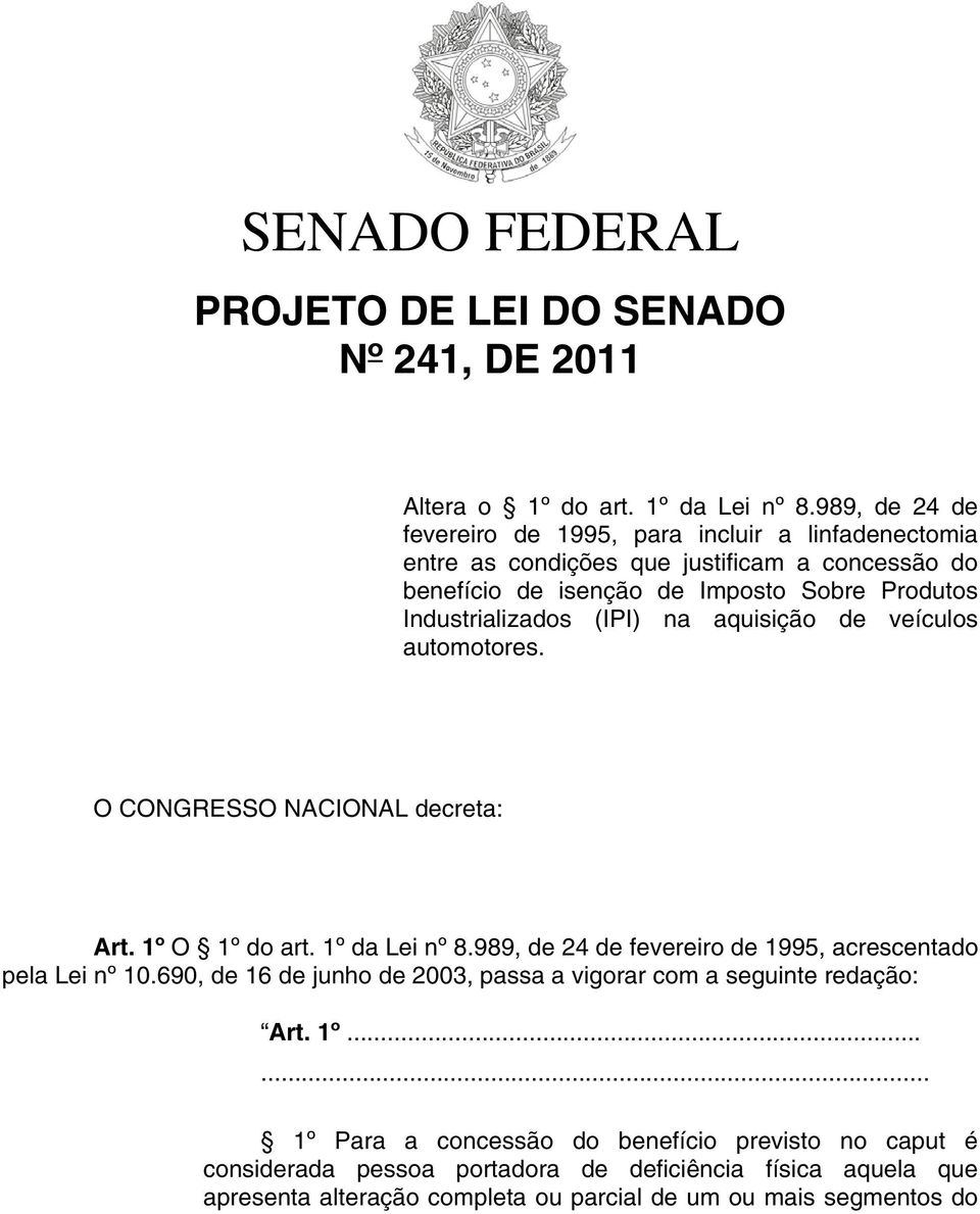 Industrializados (IPI) na aquisição de veículos automotores. O CONGRESSO NACIONAL decreta: Art. 1º O 1º do art. 1º da Lei nº 8.