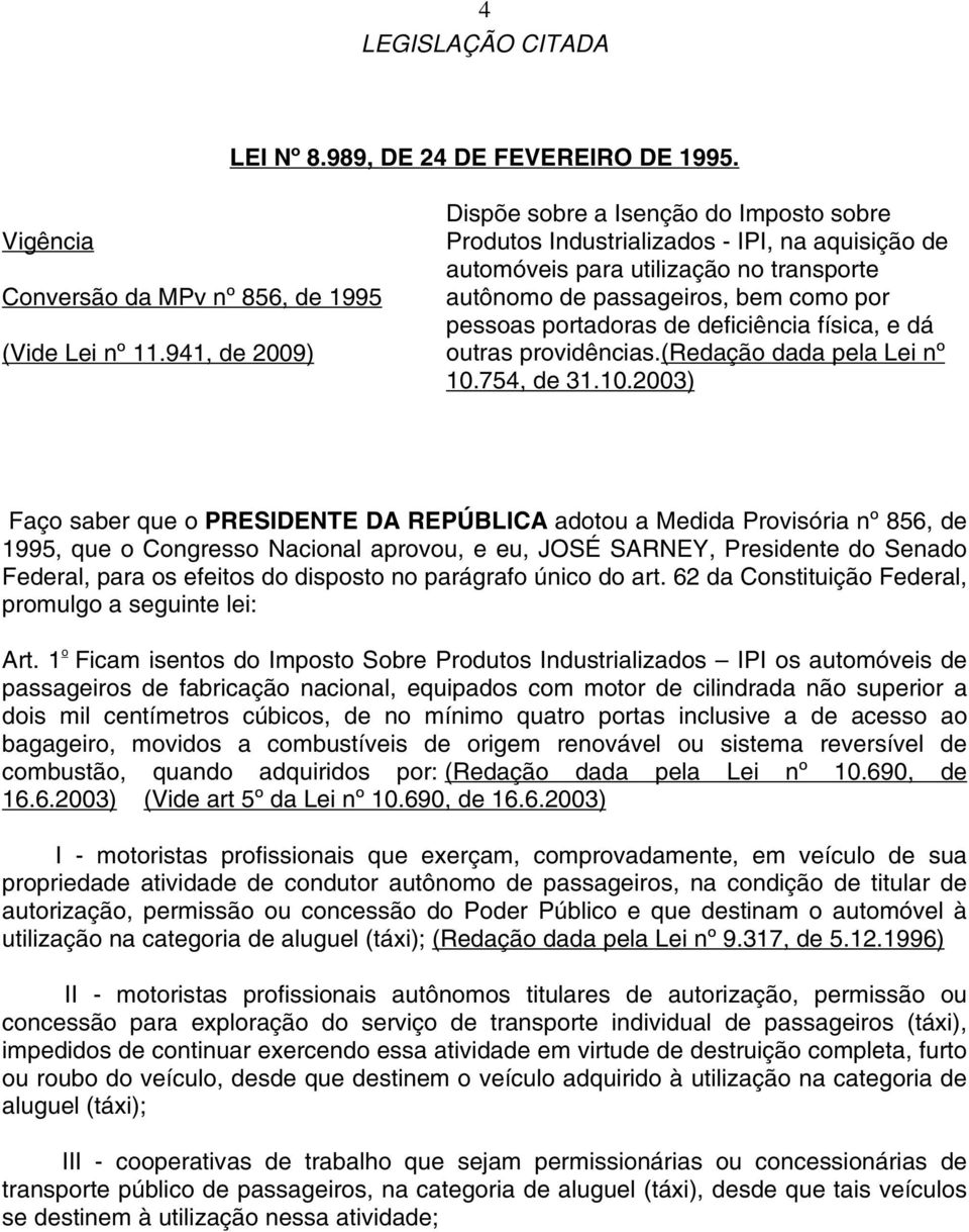 portadoras de deficiência física, e dá outras providências.(redação dada pela Lei nº 10.