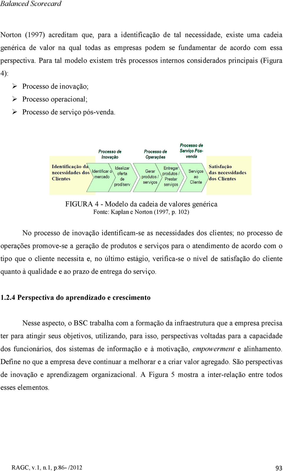 FIGURA 4 - Modelo da cadeia de valores genérica Fonte: Kaplan e Norton (1997, p.