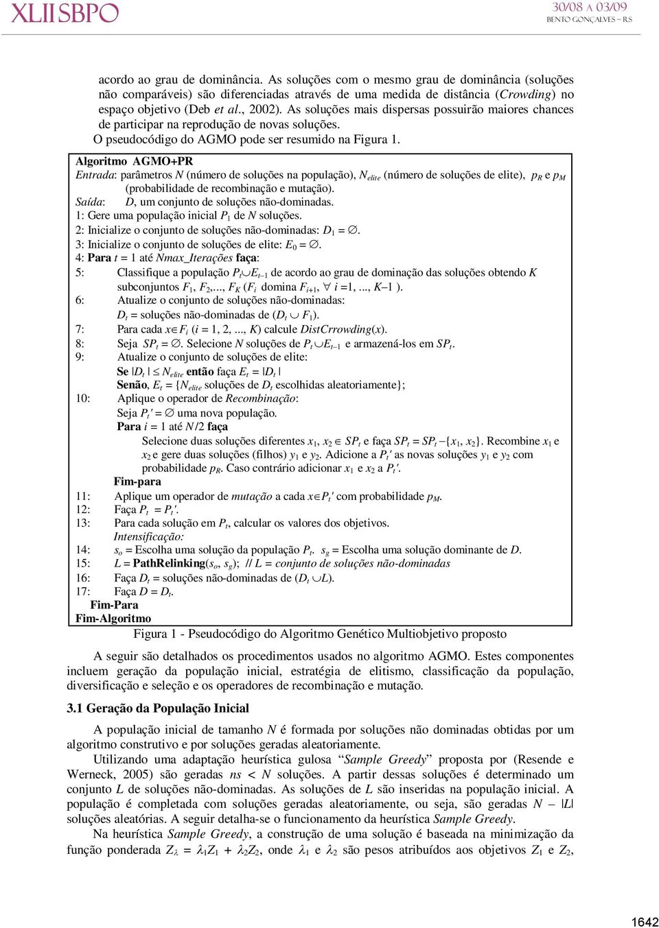 Algoritmo AGMO+PR Entrada: parâmetros N (número de soluções na população), N elite (número de soluções de elite), p R e p M (probabilidade de recombinação e mutação).