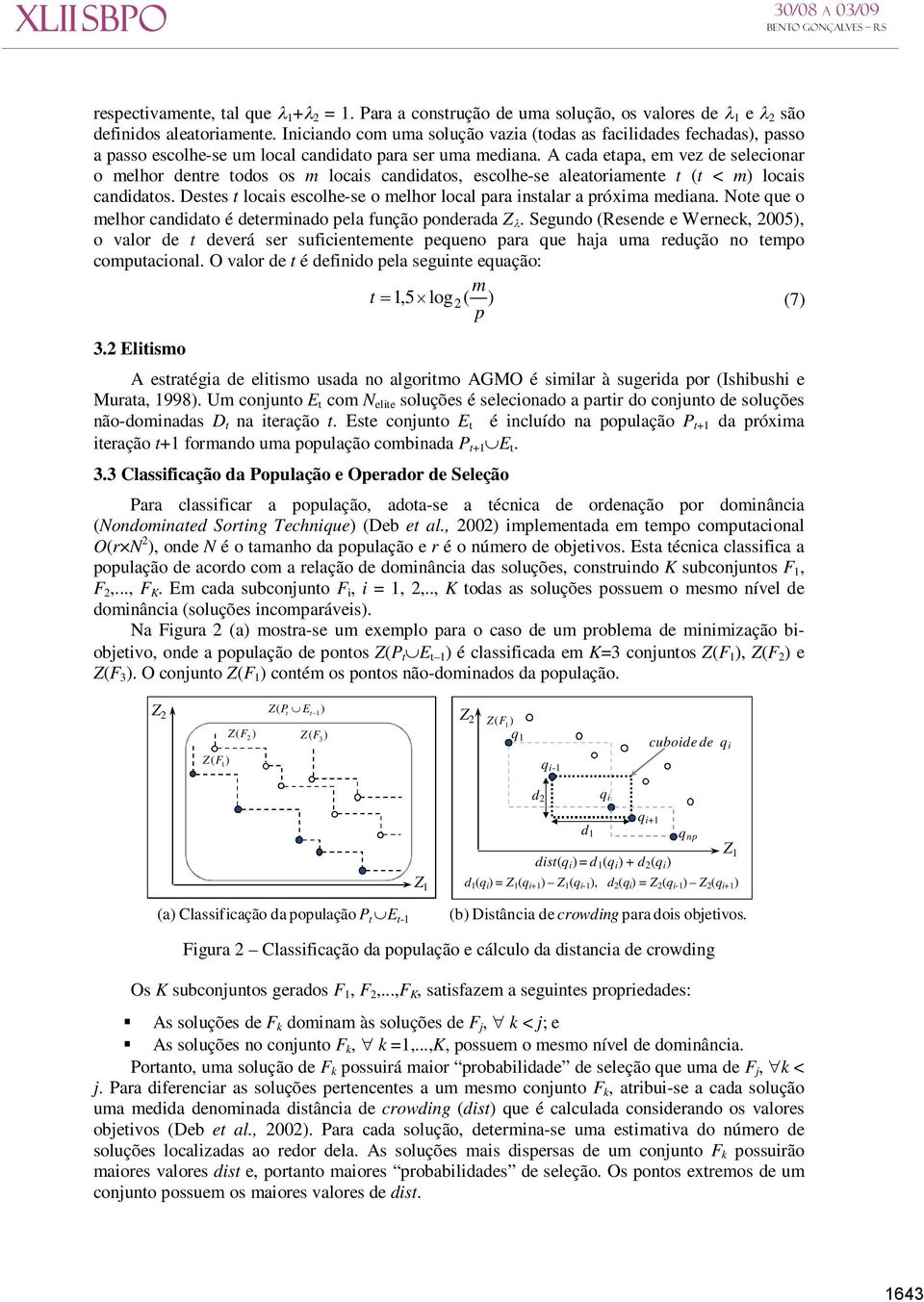 A cada etapa, em vez de selecionar o melhor dentre todos os m locais candidatos, escolhe-se aleatoriamente t (t < m) locais candidatos.