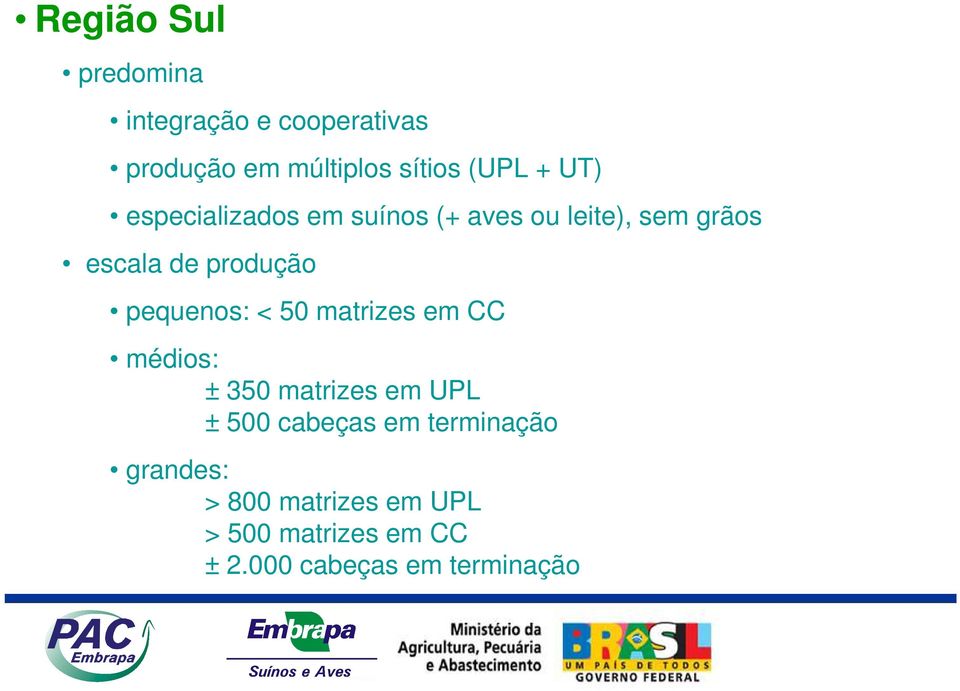 pequenos: < 50 matrizes em CC médios: ± 350 matrizes em UPL ± 500 cabeças em