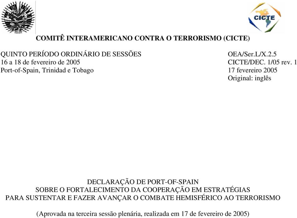 1 Port-of-Spain, Trinidad e Tobago 17 fevereiro 2005 Original: inglês DECLARAÇÃO DE PORT-OF-SPAIN SOBRE O