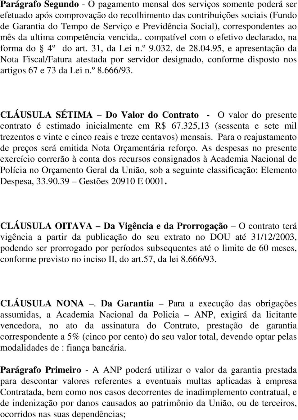 95, e apresentação da Nota Fiscal/Fatura atestada por servidor designado, conforme disposto nos artigos 67 e 73 da Lei n.º 8.666/93.