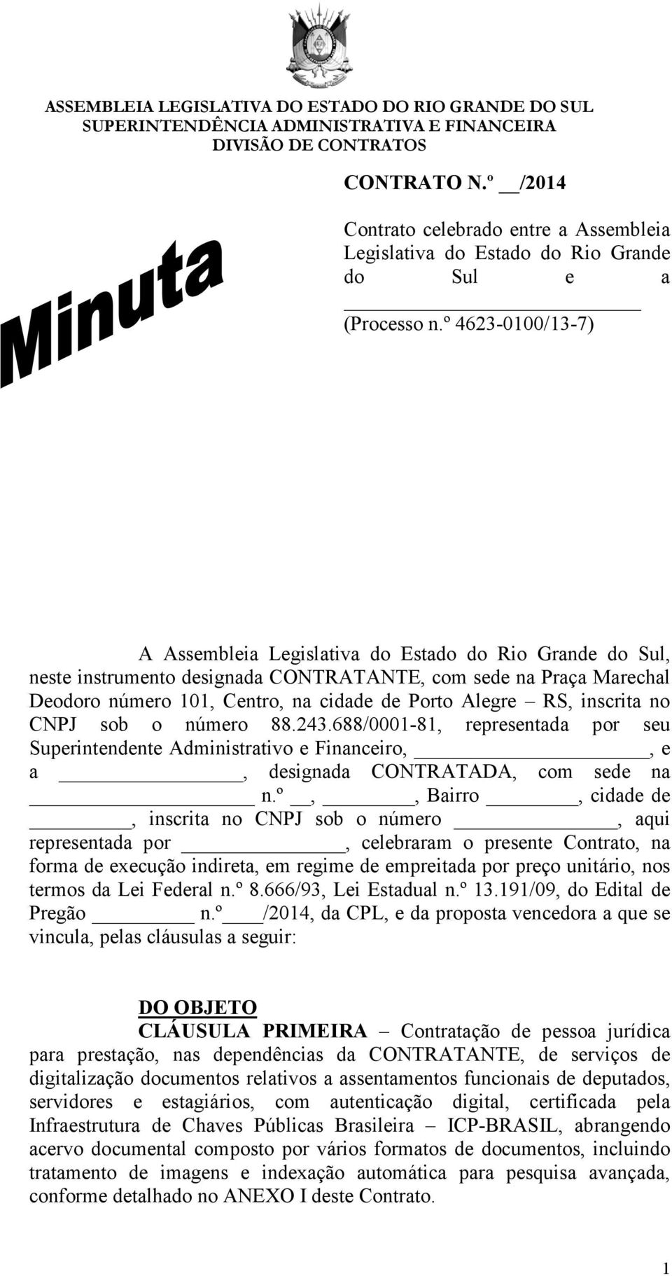 RS, inscrita no CNPJ sob o número 88.243.688/0001-81, representada por seu Superintendente Administrativo e Financeiro,, e a, designada CONTRATADA, com sede na n.