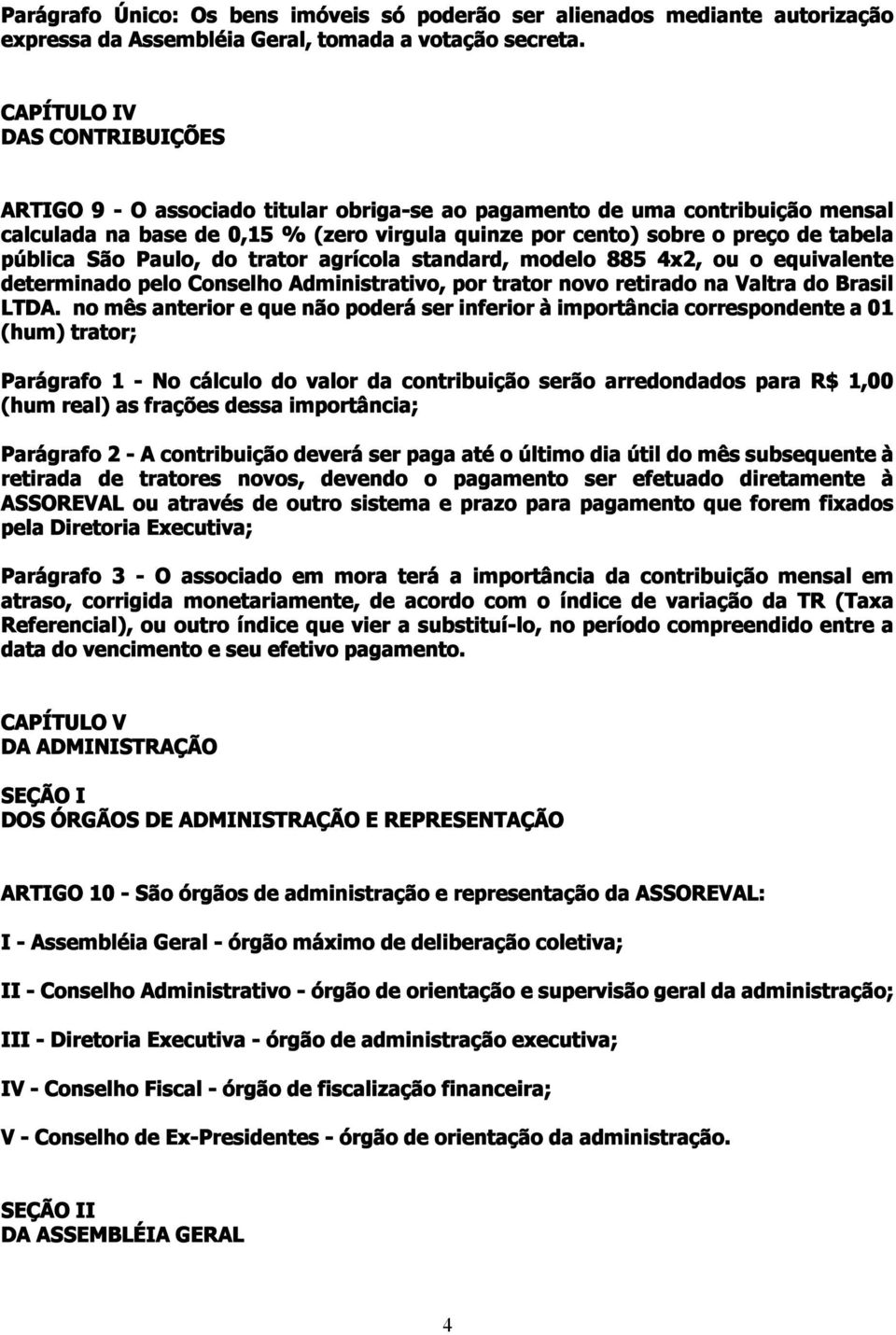pública São Paulo, do trator agrícola standard, modelo 885 4x2, ou o equivalente determinado pelo Conselho Administrativo, por trator novo retirado na Valtra do Brasil LTDA.
