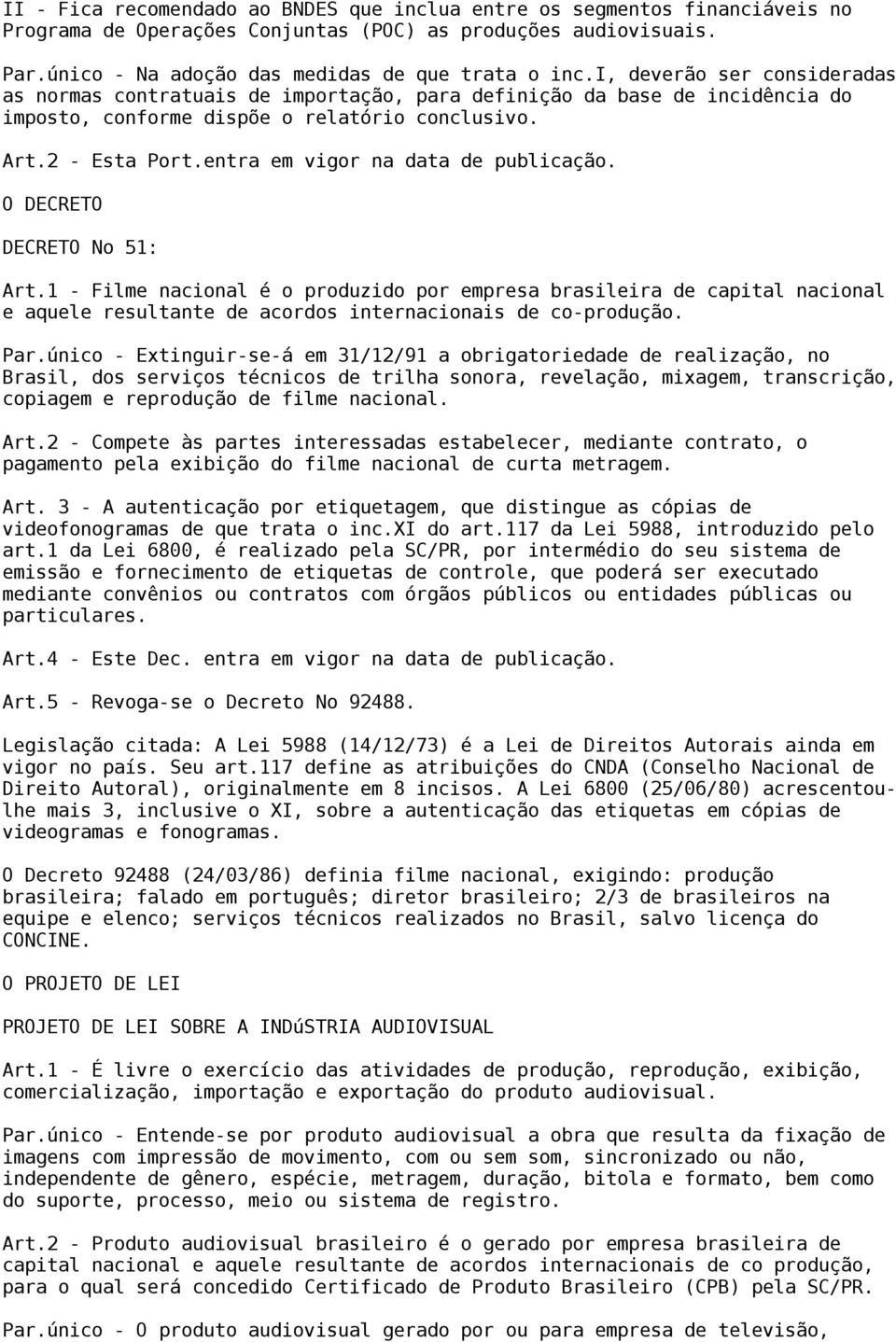 entra em vigor na data de publicação. O DECRETO DECRETO No 51: Art.