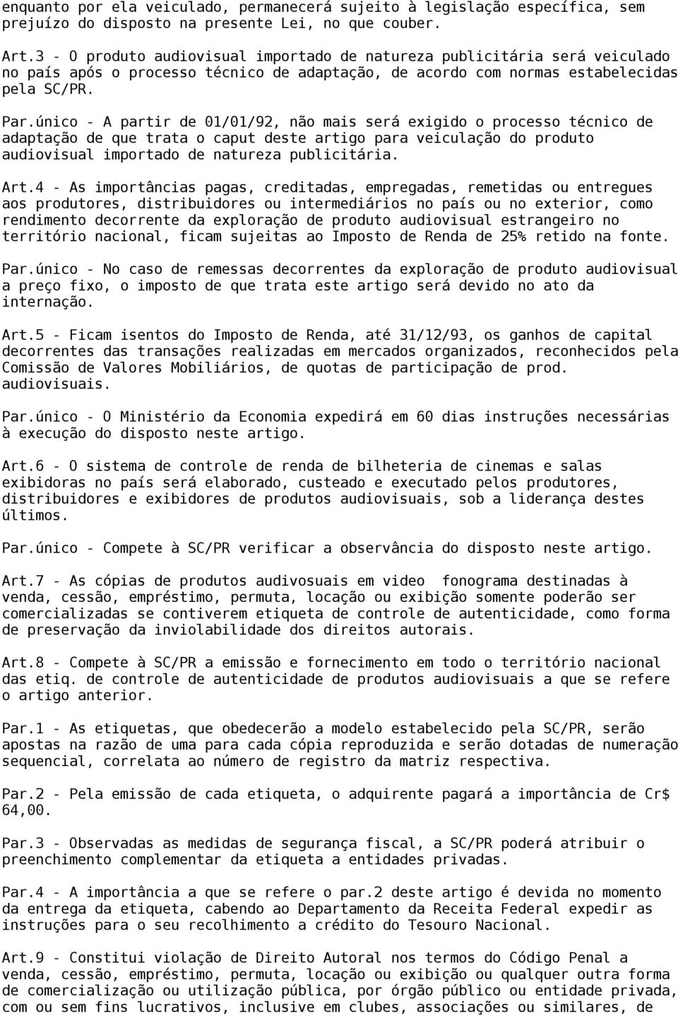 único - A partir de 01/01/92, não mais será exigido o processo técnico de adaptação de que trata o caput deste artigo para veiculação do produto audiovisual importado de natureza publicitária. Art.