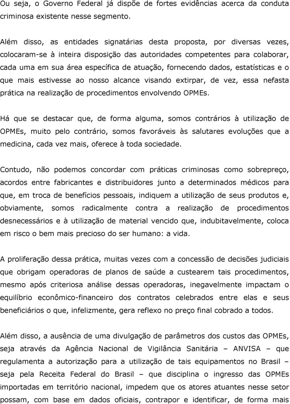 fornecendo dados, estatísticas e o que mais estivesse ao nosso alcance visando extirpar, de vez, essa nefasta prática na realização de procedimentos envolvendo OPMEs.