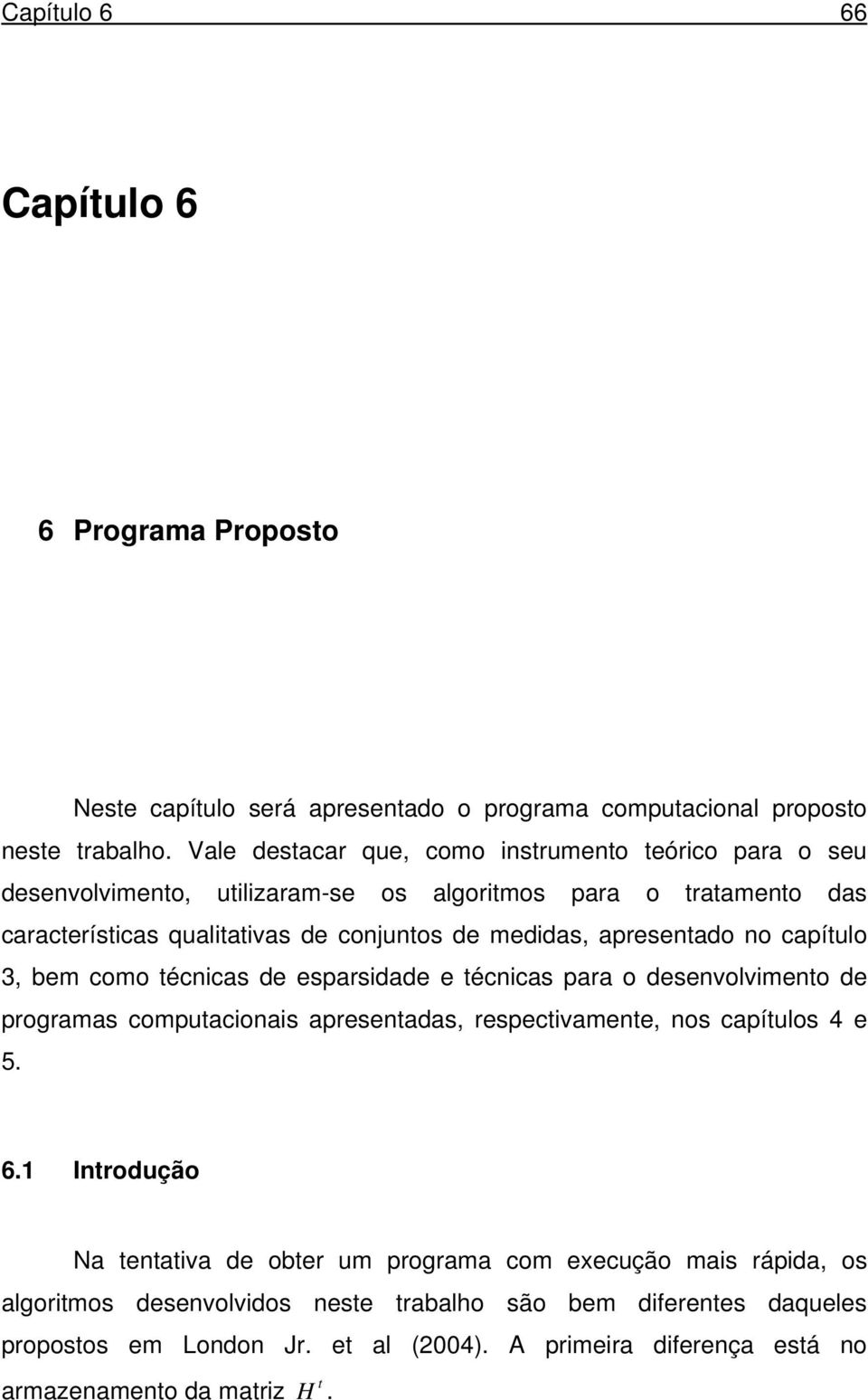 apresenado no capíulo 3, bem como écnicas de esparsidade e écnicas para o desenvolvimeno de programas compuacionais apresenadas, respecivamene, nos capíulos 4 e 5. 6.