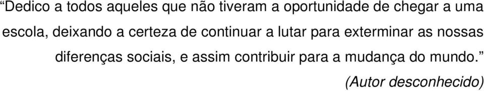 luar para exerminar as nossas diferenças sociais, e