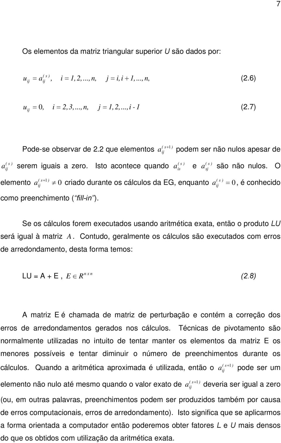 O ( elemento a criado durante os cálculos da EG, enquanto s ) =, é conhecido ( s+ 1 ) ij como preenchimento ( fill-in ).