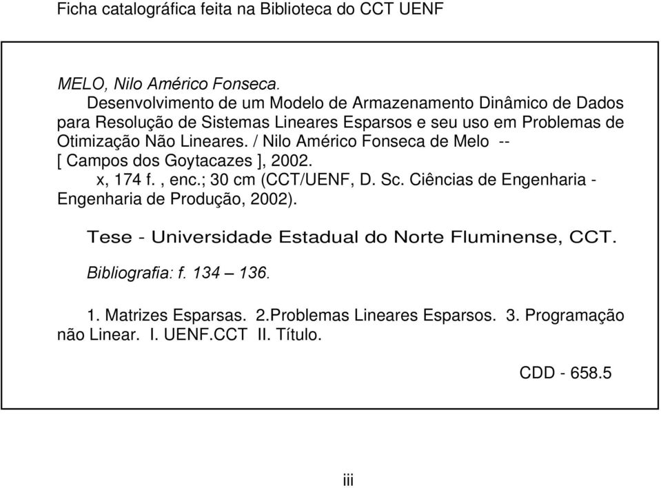 Lineares. / Nilo Américo Fonseca de Melo -- [ Campos dos Goytacazes ], 22., 174 f., enc.; 3 cm (CCT/UENF, D. Sc.