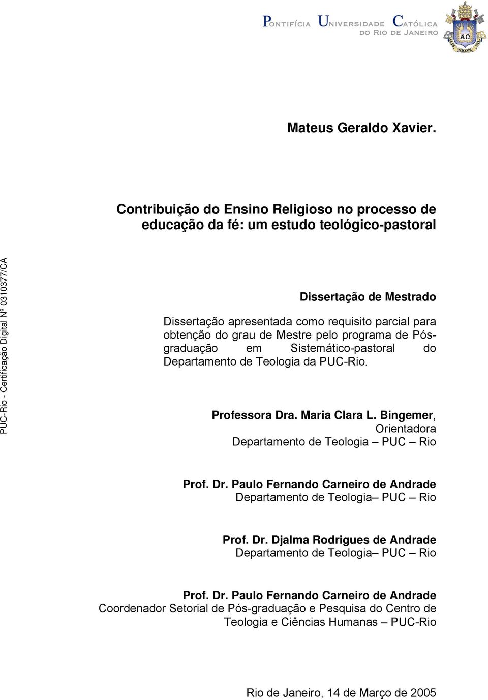 grau de Mestre pelo programa de Pósgraduação em Sistemático-pastoral do Departamento de Teologia da PUC-Rio. Professora Dra. Maria Clara L.