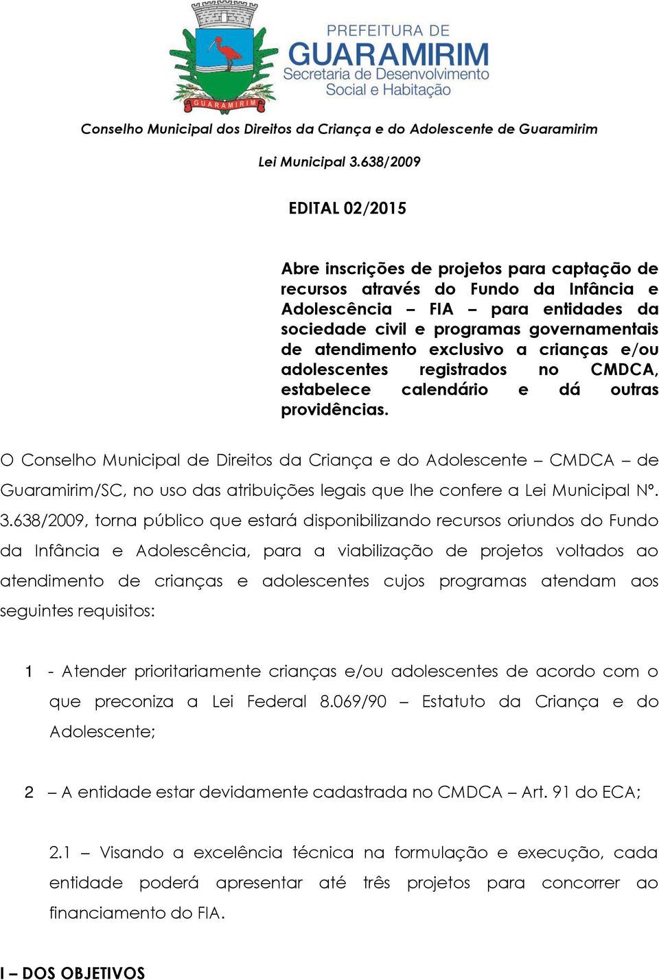 O Conselho Municipal de Direitos da Criança e do Adolescente CMDCA de Guaramirim/SC, no uso das atribuições legais que lhe confere a Lei Municipal Nº. 3.
