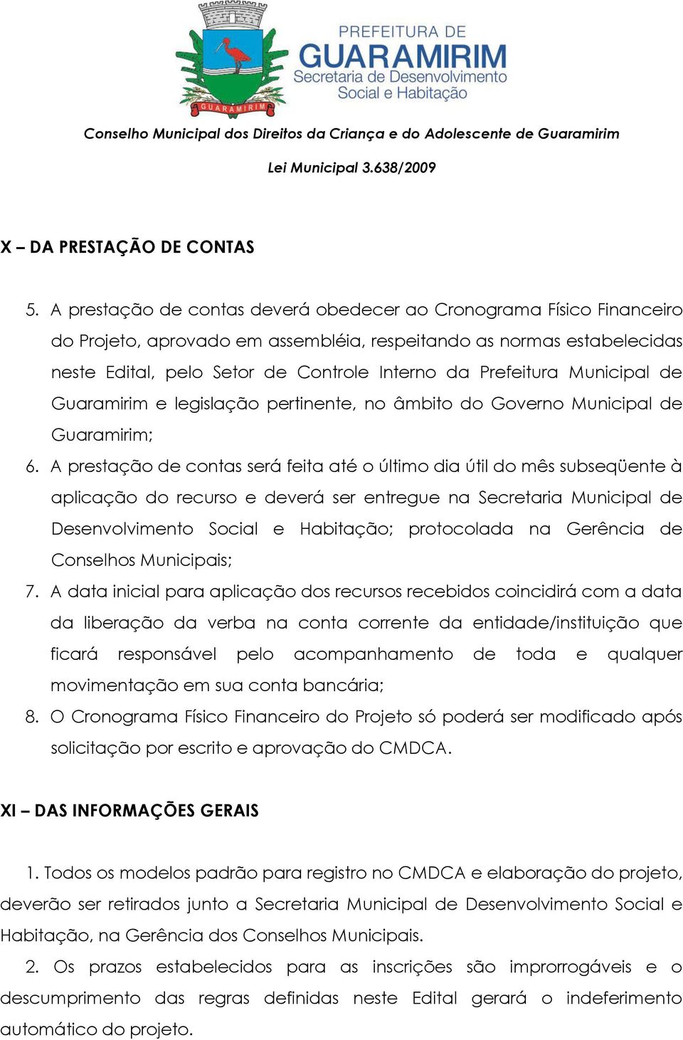 Prefeitura Municipal de Guaramirim e legislação pertinente, no âmbito do Governo Municipal de Guaramirim; 6.