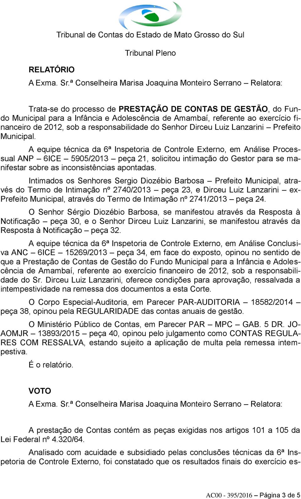 financeiro de 2012, sob a responsabilidade do Senhor Dirceu Luiz Lanzarini Prefeito Municipal.