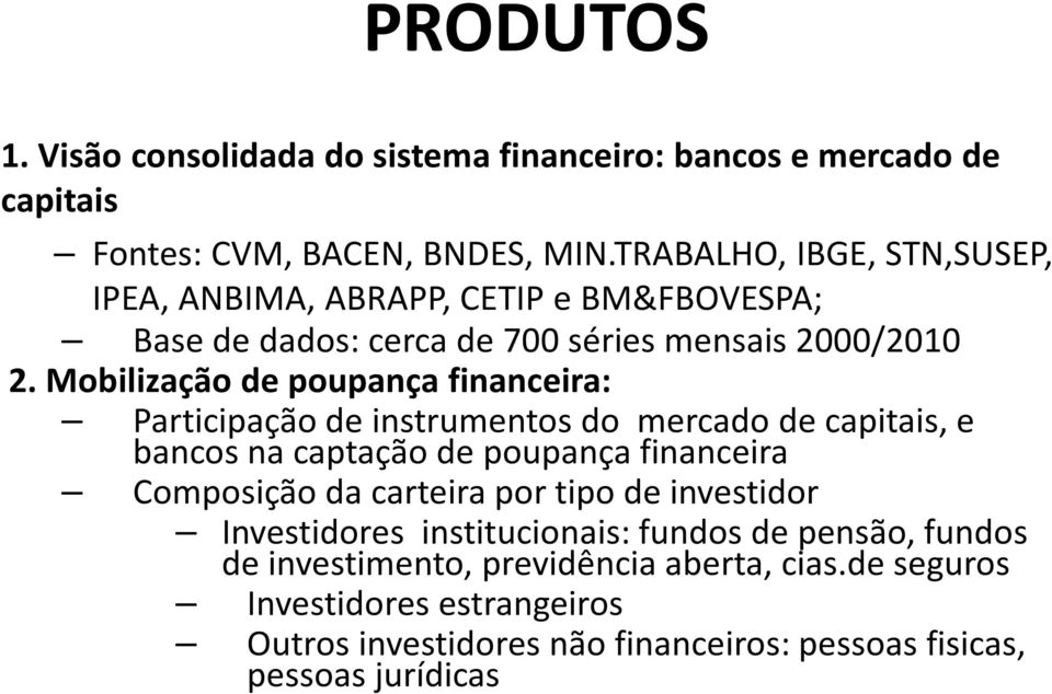 Mobilização de poupança financeira: Participação de instrumentos do mercado de capitais, e bancos na captação de poupança financeira Composição da carteira