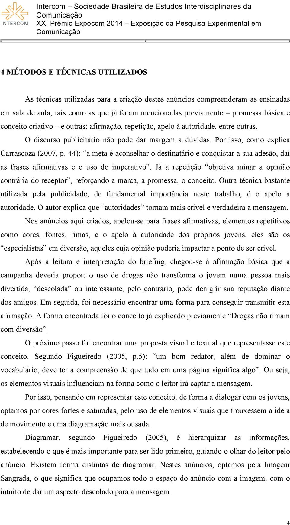 44): a meta é aconselhar o destinatário e conquistar a sua adesão, daí as frases afirmativas e o uso do imperativo.