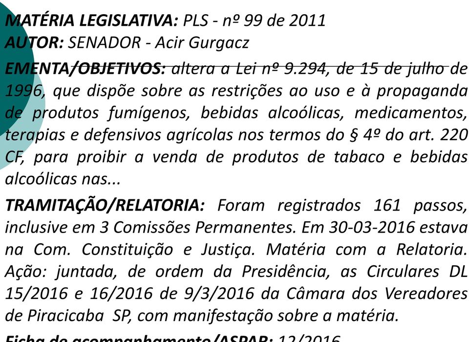 4º do art. 220 CF, para proibir a venda de produtos de tabaco e bebidas alcoólicas nas... TRAMITAÇÃO/RELATORIA: Foram registrados 161 passos, inclusive em 3 Comissões Permanentes.