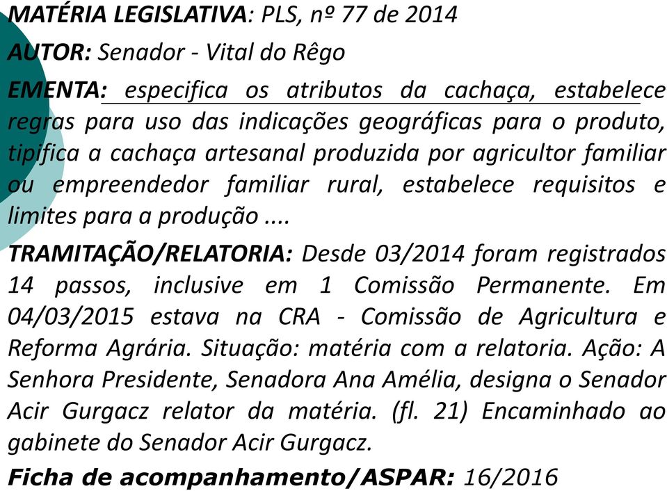 .. TRAMITAÇÃO/RELATORIA: Desde 03/2014 foram registrados 14 passos, inclusive em 1 Comissão Permanente. Em 04/03/2015 estava na CRA - Comissão de Agricultura e Reforma Agrária.