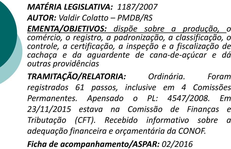 TRAMITAÇÃO/RELATORIA: Ordinária. Foram registrados 61 passos, inclusive em 4 Comissões Permanentes. Apensado o PL: 4547/2008.